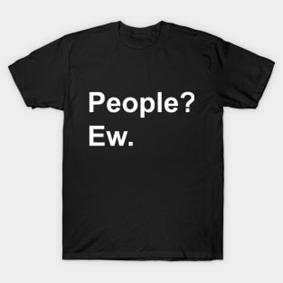 People?  Ew. Anti-Social Introvert Design T-Shirt